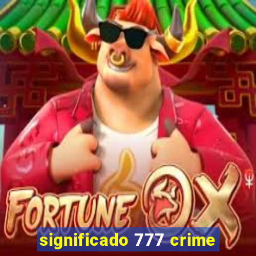 significado 777 crime